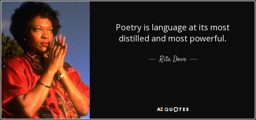 Poetry is language at its most distilled and most powerful. - Rita Dove