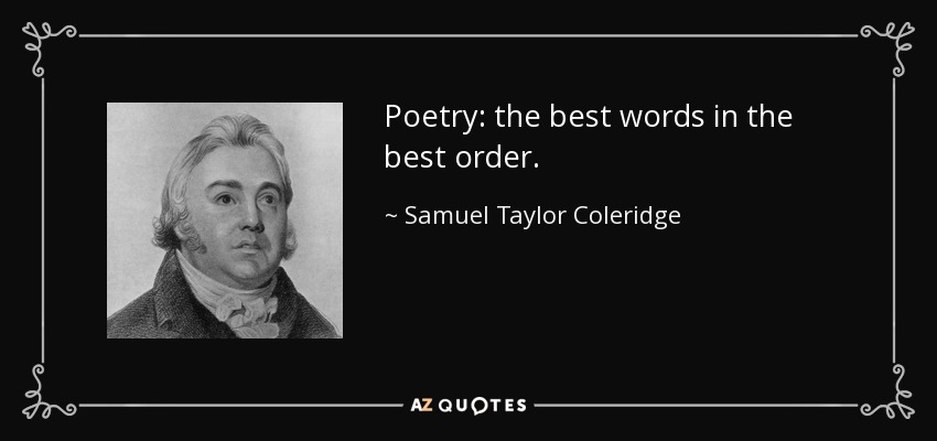 Poetry: the best words in the best order. - Samuel Taylor Coleridge