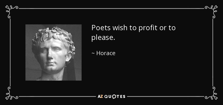 Poets wish to profit or to please. - Horace