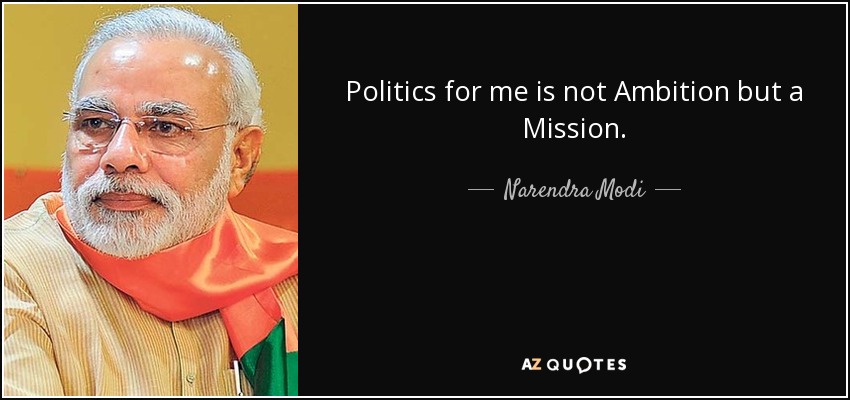 Politics for me is not Ambition but a Mission. - Narendra Modi