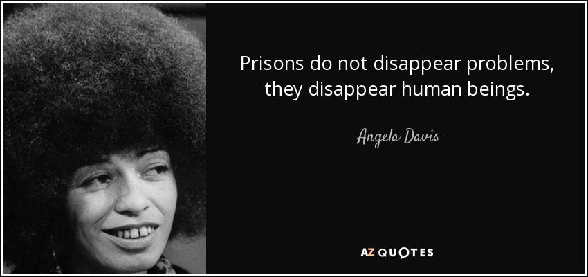 Angela Davis Quote Prisons Do Not Disappear Problems They Disappear Human Beings