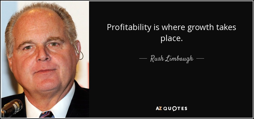 Profitability is where growth takes place. - Rush Limbaugh