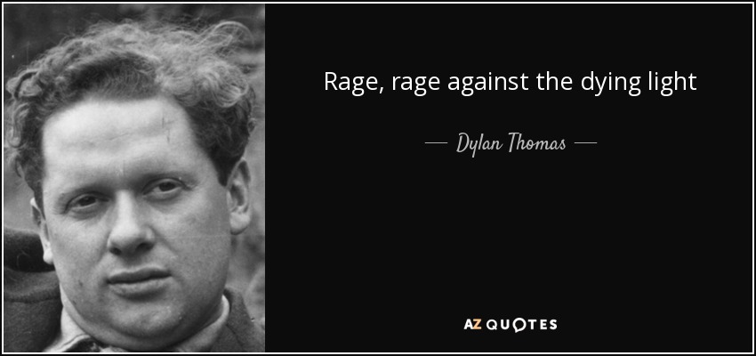 Dylan Thomas Rage, rage dying light