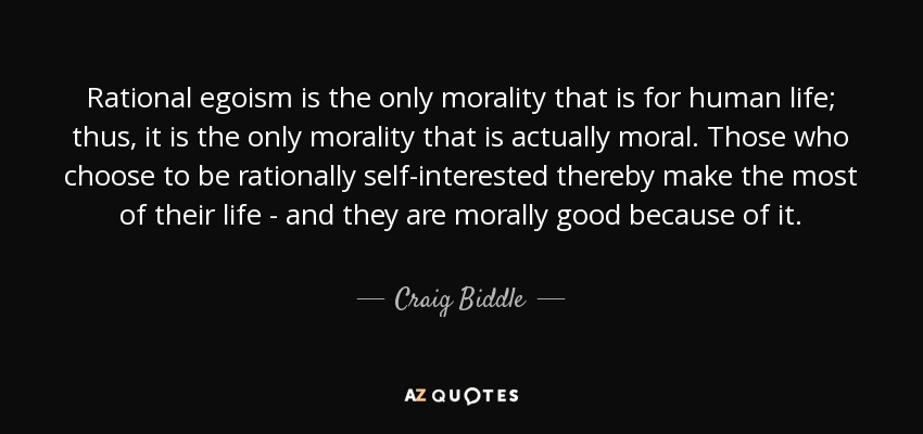 Craig Biddle Quote Rational Egoism Is The Only Morality That Is For 