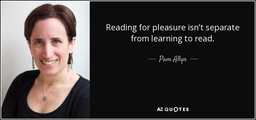 Reading for pleasure isn’t separate from learning to read. - Pam Allyn