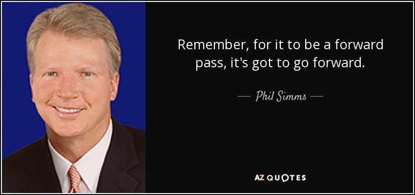 Remember, for it to be a forward pass, it's got to go forward. - Phil Simms