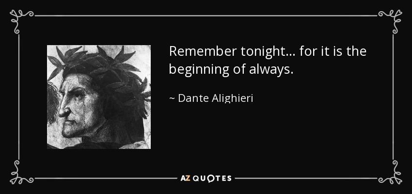 Dante Alighieri quote: Remember tonight... for it is the beginning of