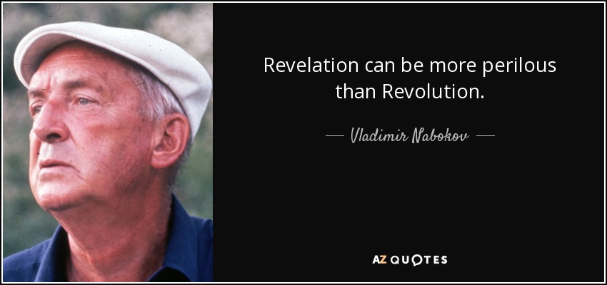 Revelation can be more perilous than Revolution. - Vladimir Nabokov