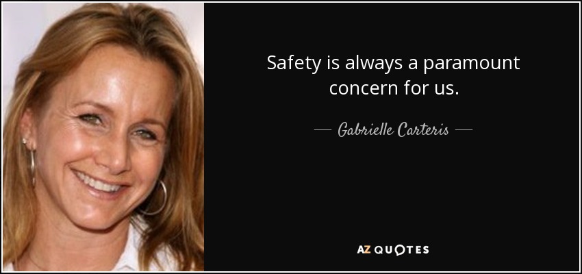 Safety is always a paramount concern for us. - Gabrielle Carteris