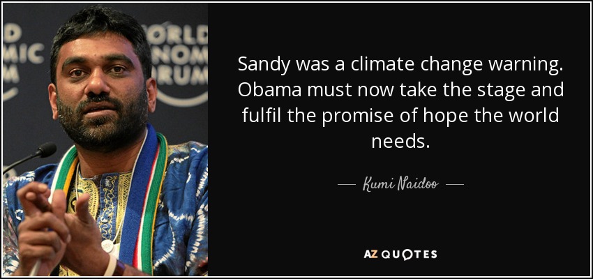 Sandy was a climate change warning. Obama must now take the stage and fulfil the promise of hope the world needs. - Kumi Naidoo