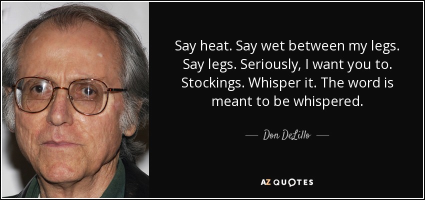 https://www.azquotes.com/picture-quotes/quote-say-heat-say-wet-between-my-legs-say-legs-seriously-i-want-you-to-stockings-whisper-don-delillo-120-13-94.jpg