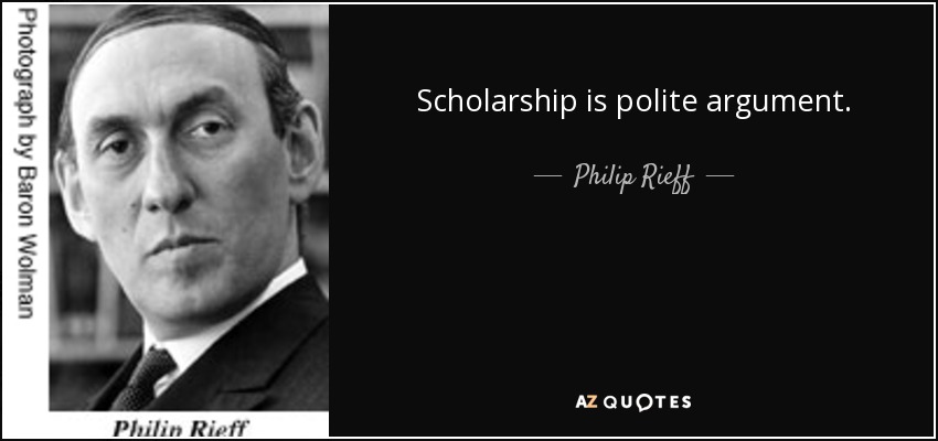 Scholarship is polite argument. - Philip Rieff