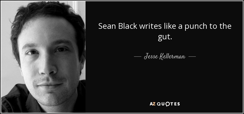 Sean Black writes like a punch to the gut. - Jesse Kellerman