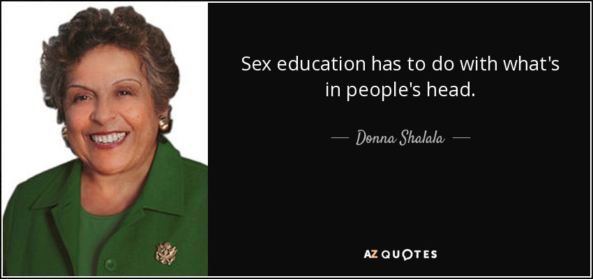 Donna Shalala Quote Sex Education Has To Do With What S In People S Head