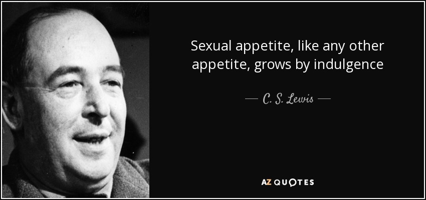 Sexual appetite, like any other appetite, grows by indulgence - C. S. Lewis