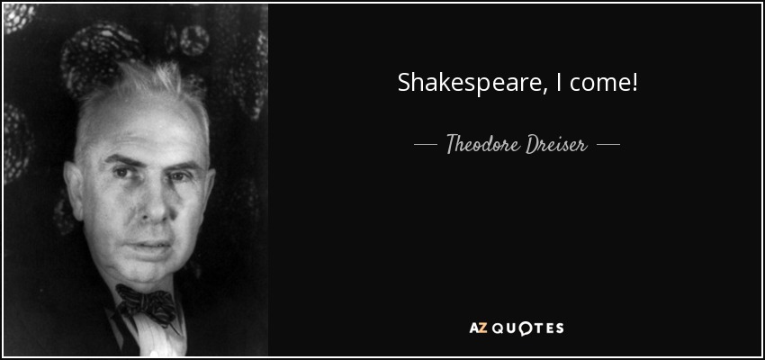 Shakespeare, I come! - Theodore Dreiser
