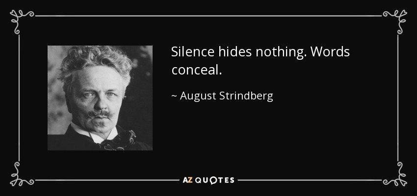 Silence hides nothing. Words conceal. - August Strindberg