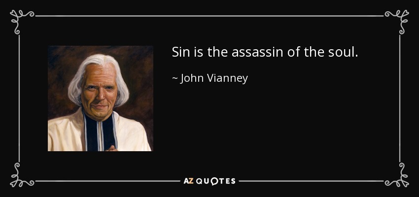 Sin is the assassin of the soul. - John Vianney
