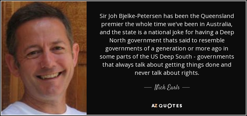 quote sir joh bjelke petersen has been the queensland premier the whole time we ve been in nick earls 64 6 0671