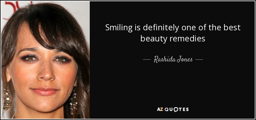 Smiling is definitely one of the best beauty remedies - Rashida Jones