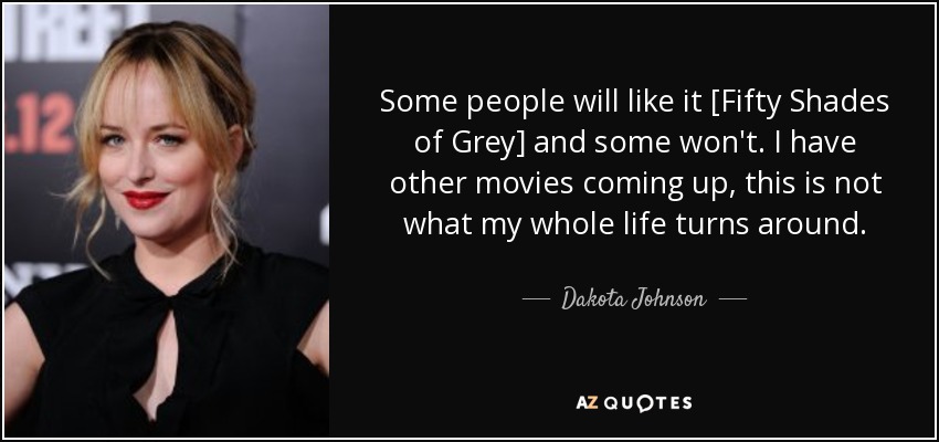 Dakota Johnson Quote Some People Will Like It Fifty Shades Of Grey And