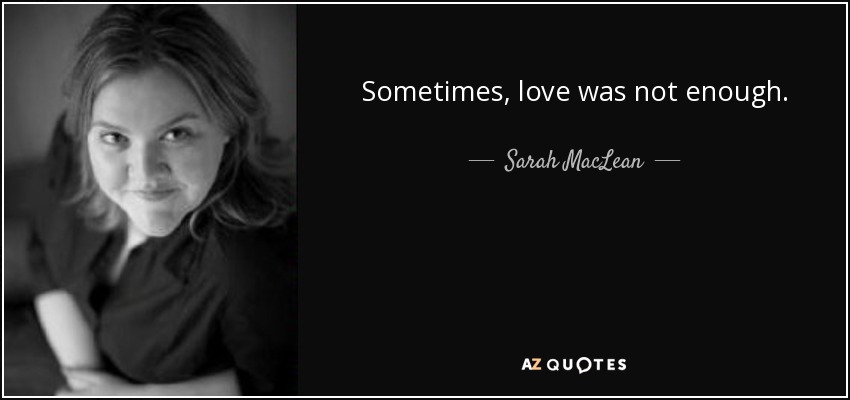 Sarah MacLean Quote Sometimes Love Was Not Enough 