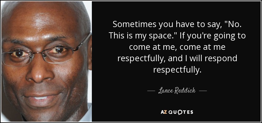 Lance Reddick quote: Sometimes you have to say, 