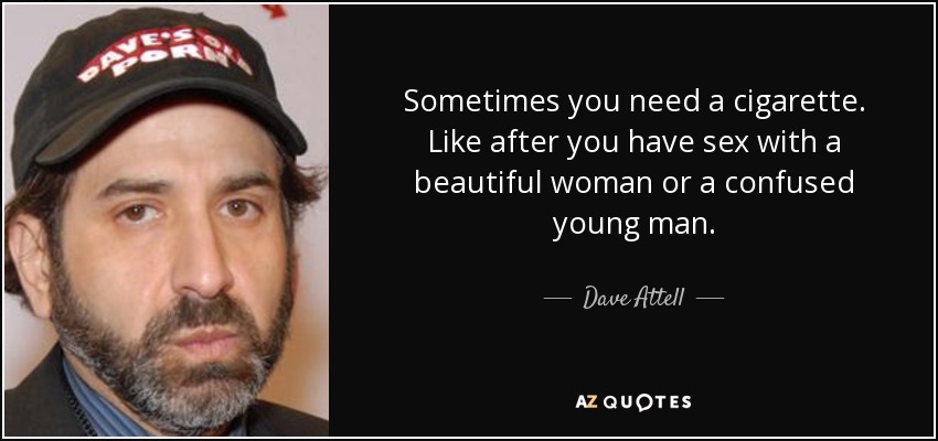 Dave Attell Quote Sometimes You Need A Cigarette Like After You Have