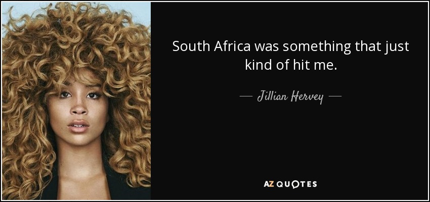 South Africa was something that just kind of hit me. - Jillian Hervey