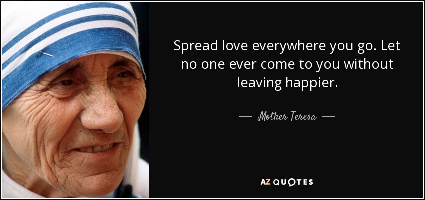 Spread Love Everywhere, Spread love everywhere you go …