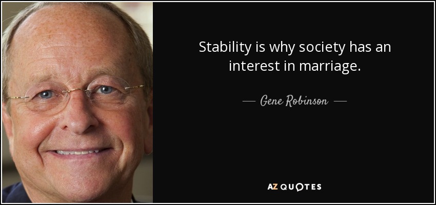 Stability is why society has an interest in marriage. - Gene Robinson