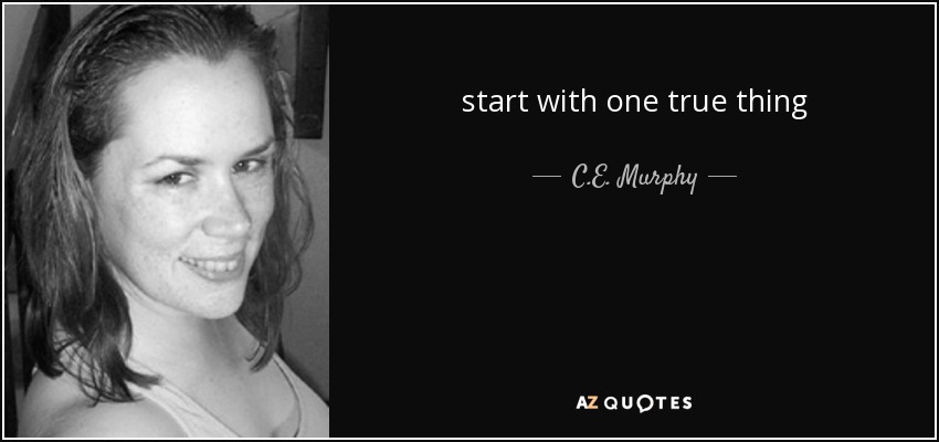 start with one true thing - C.E. Murphy