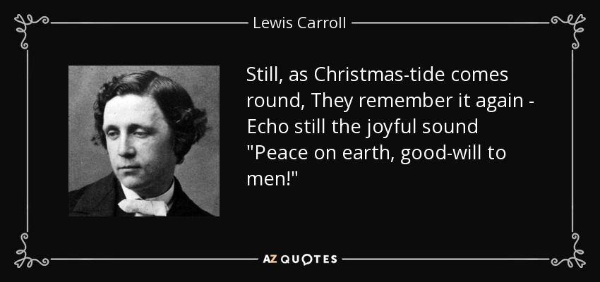 Still, as Christmas-tide comes round, They remember it again - Echo still the joyful sound 