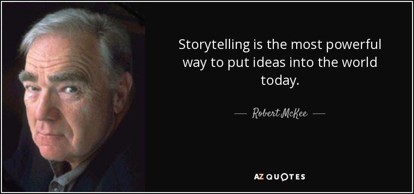 Storytelling is the most powerful way to put ideas into the world today. - Robert McKee