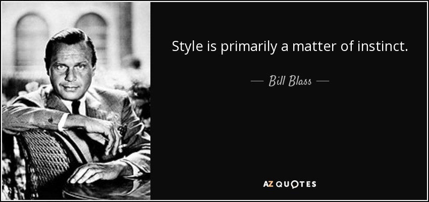 Style is primarily a matter of instinct. - Bill Blass