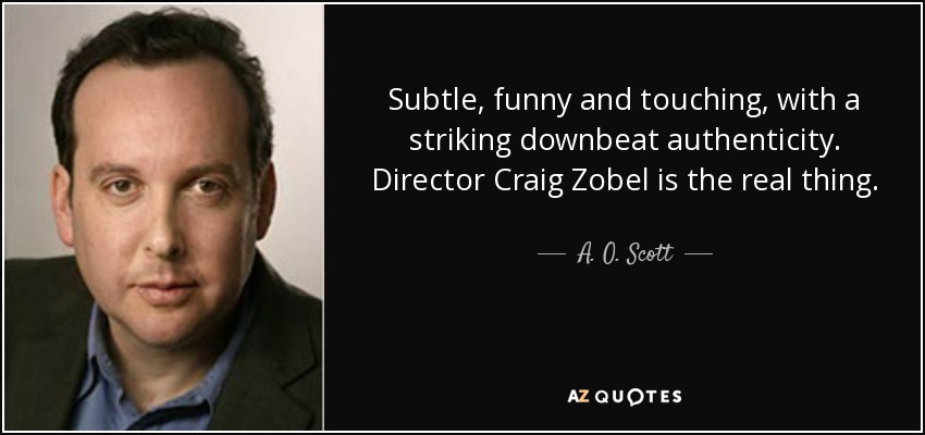 Subtle, funny and touching, with a striking downbeat authenticity. Director Craig Zobel is the real thing. - A. O. Scott