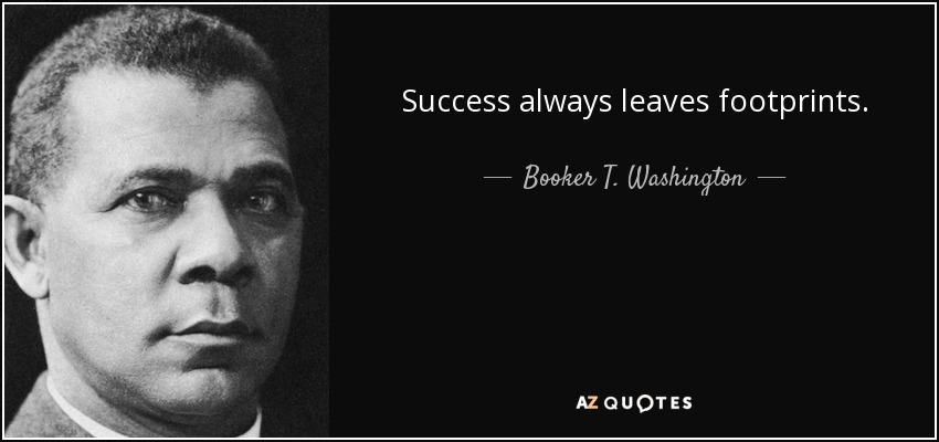 Success always leaves footprints. - Booker T. Washington