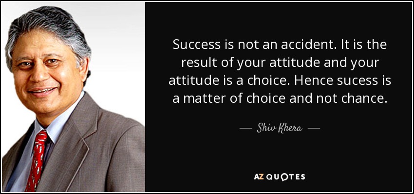 Shiv Khera quote: Success is not an accident. It is the result of...