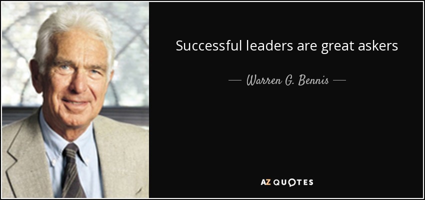 Successful leaders are great askers - Warren G. Bennis