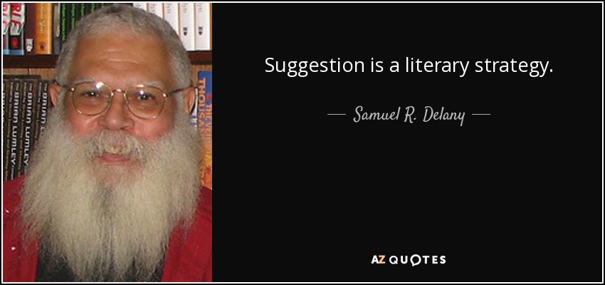 Suggestion is a literary strategy. - Samuel R. Delany