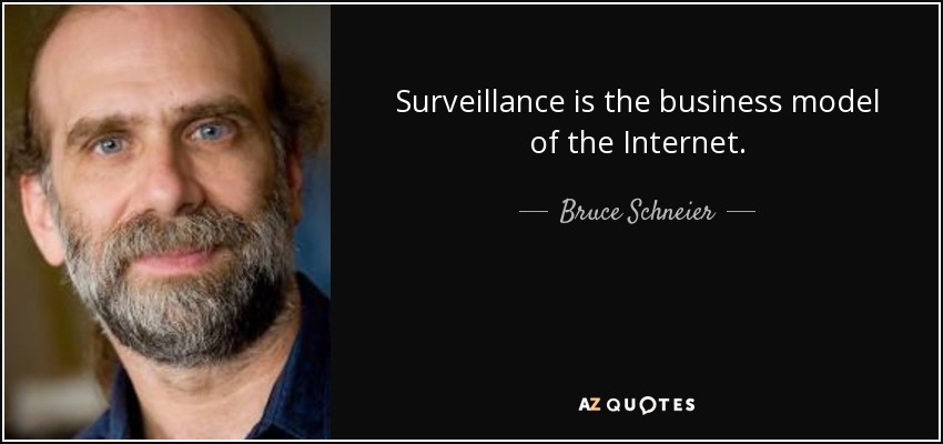 Surveillance is the business model of the Internet. - Bruce Schneier