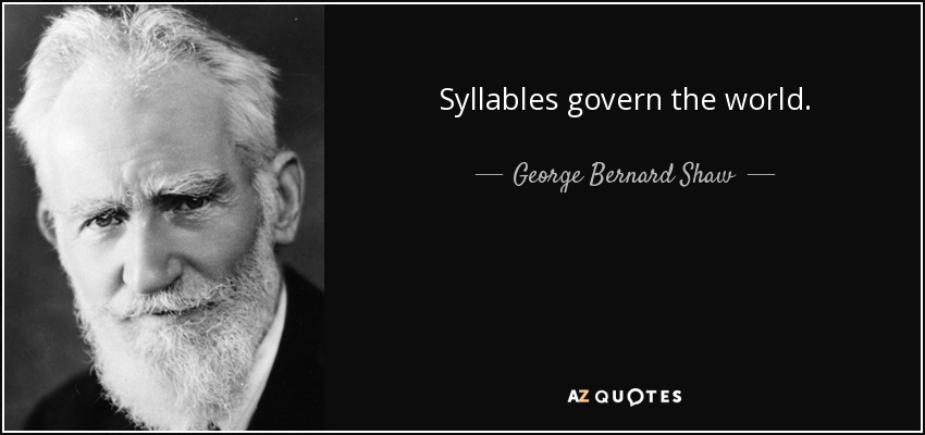 Syllables govern the world. - George Bernard Shaw