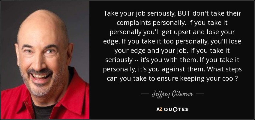 Jeffrey Gitomer Quote Take Your Job Seriously BUT Don t Take Their 