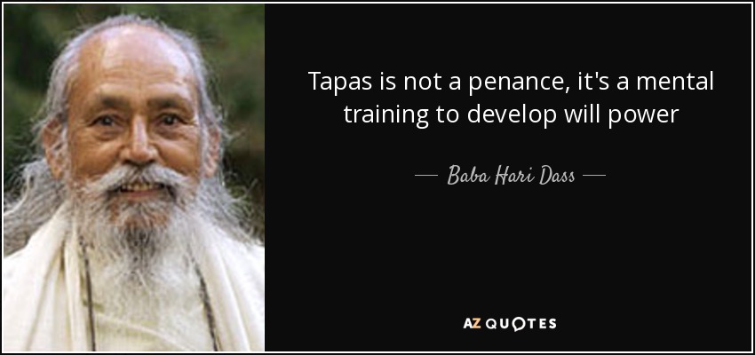 Tapas is not a penance, it's a mental training to develop will power - Baba Hari Dass