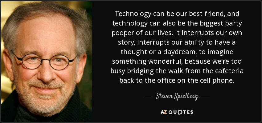 Steven Spielberg quote: Technology can be our best friend, and ...
