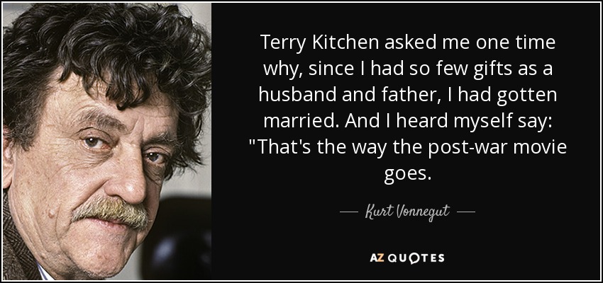 Terry Kitchen asked me one time why, since I had so few gifts as a husband and father, I had gotten married. And I heard myself say: 