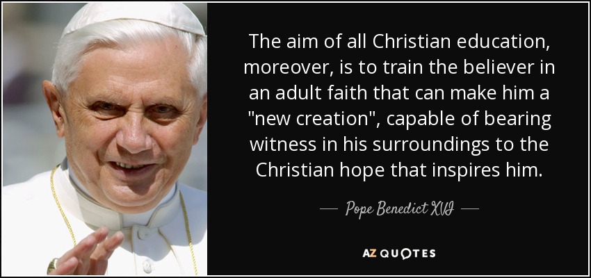 The aim of all Christian education, moreover, is to train the believer in an adult faith that can make him a 