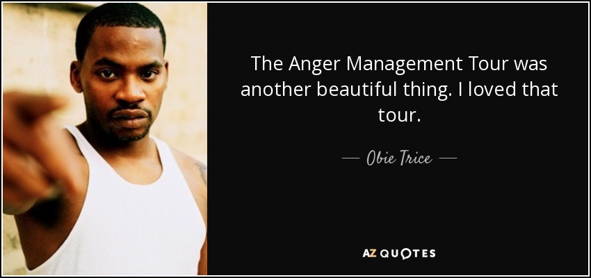 The Anger Management Tour was another beautiful thing. I loved that tour. - Obie Trice