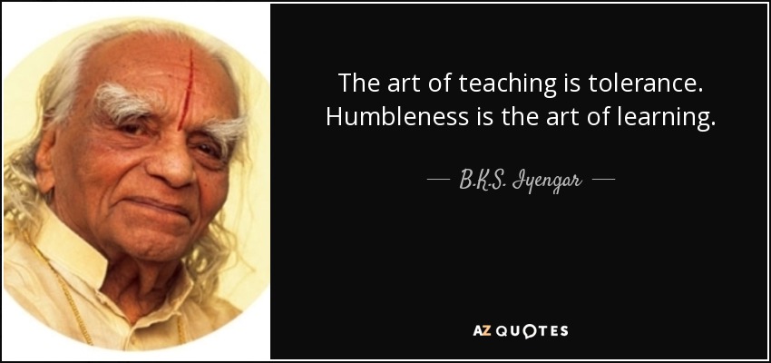 B.K.S. Iyengar Quote: “The art of teaching is tolerance
