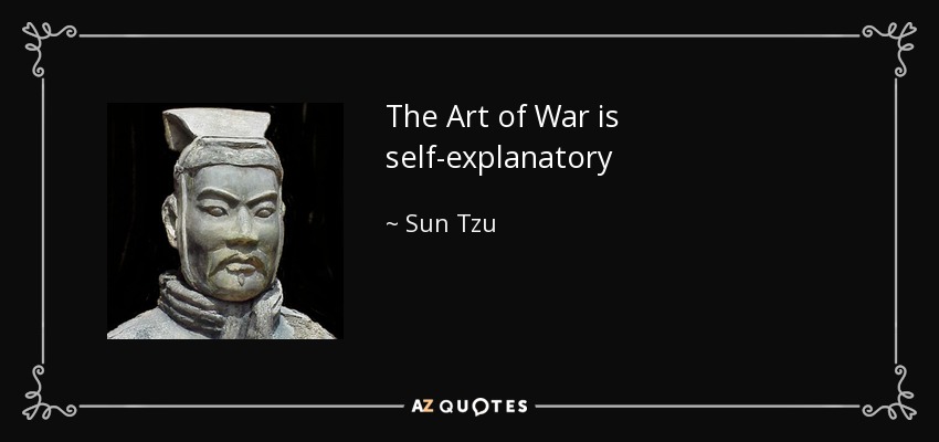 The Art of War is self-explanatory - Sun Tzu